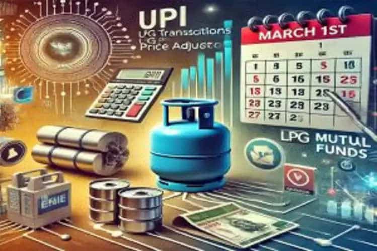 “UPI, LPG சிலிண்டர் முதல் மியூச்சுவல் ஃபண்ட் வரை”… இன்று (மார்ச் 1) முதல் அமலாகும் புதிய மாற்றங்கள்… முழு விவரம் இதோ..!!